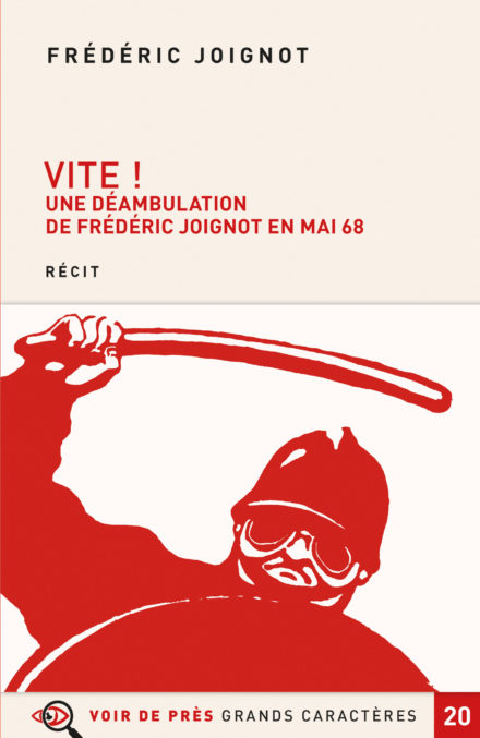 Couverture du livre en grands caractères Vite ! - Une déambulation de Frédéric Joignot en mai 68 de Frédéric Joignot