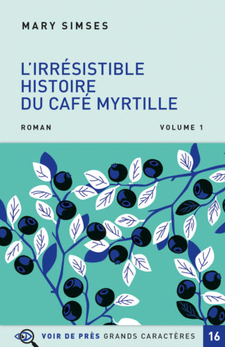 Couverture du livre en grands caractères L'irrésistible histoire du Café Myrtille de Mary Simses
