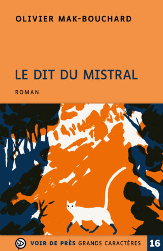 Couverture du livre en grands caractères Le dit du mistral d'Olivier Mak-Bouchard