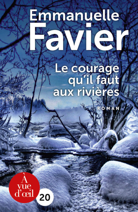 Couverture du livre en grands caractères Le courage qu'il faut aux rivières de Emmanuelle Favier