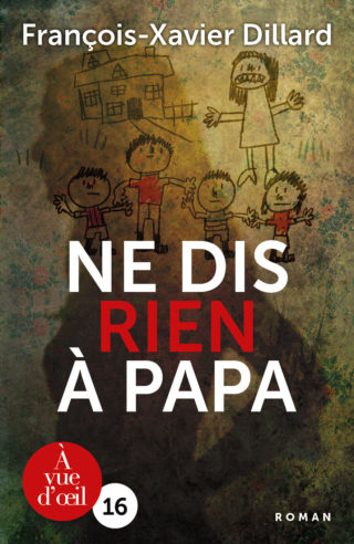 Couverture du livre en grands caractères Ne dis rien à papa de François-Xavier Dillard