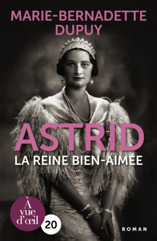 Couverture du livre en grands caractères Astrid la reine bien-aimée de Marie-Bernadette Dupuy