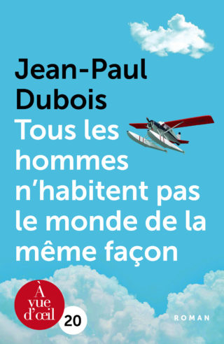 Couverture du livre en grands caractères Tous les hommes n'habitent pas le monde de la même façon de Jean-Paul Dubois