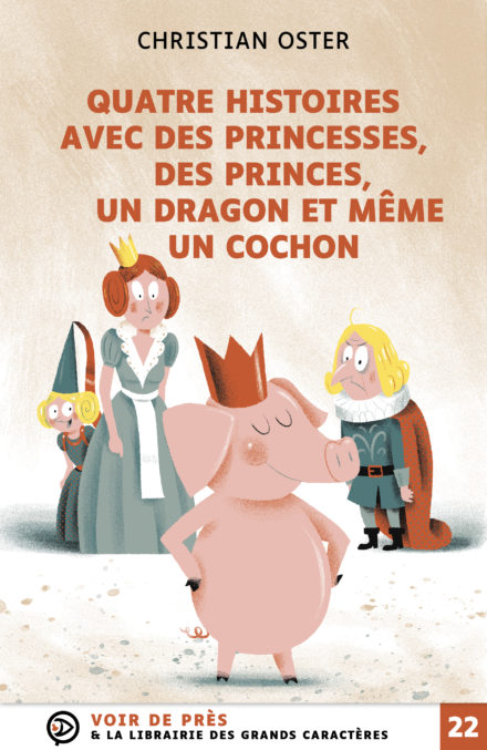 Couverture du livre en grands caractères Quatre histoires avec des princesses, des princes, un dragon et même un cochon de Christian Oster