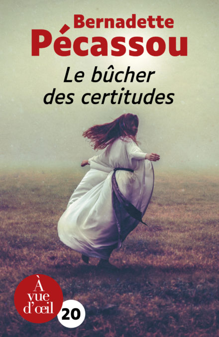 Couverture du livre en grands caractères Le bûcher des certitudes de Bernadette Pécassou