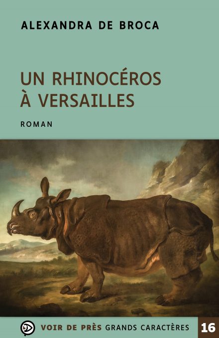Couverture du livre en grands caractères Un rhinocéros à Versailles d'Alexandra de Broca