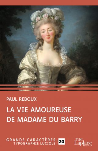 Couverture du livre en grands caractères La vie amoureuse de Madame du Barry de Paul Reboux