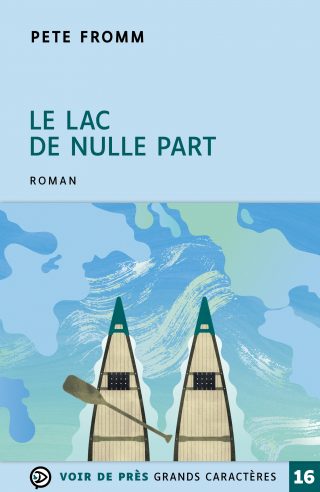 Couverture du livre en grands caractères Le lac de nulle part de Pete Fromm