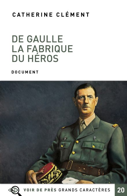 Couverture du livre en grands caractères De Gaulle - La fabrique du héros de Catherine Clément