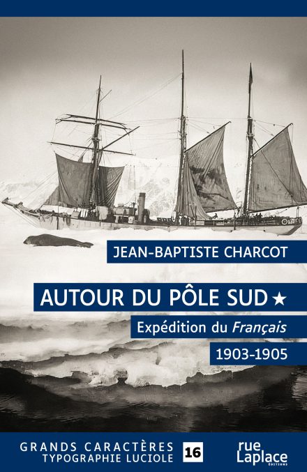 Couverture du livre en grands caractères Autour du Pôle Sud : expédition du Français 1903-1905, T.1 de Jean-Baptiste Charcot