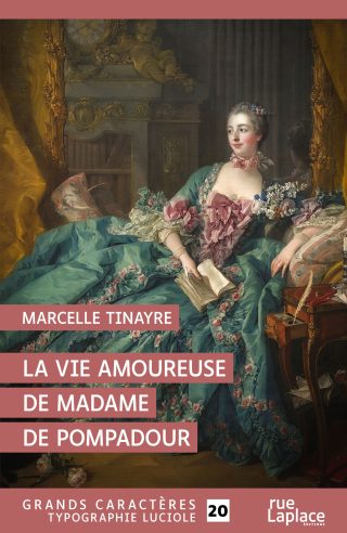 Couverture du livre en grands caractères La Vie amoureuse de Madame de Pompadour de Marcelle Tinayre