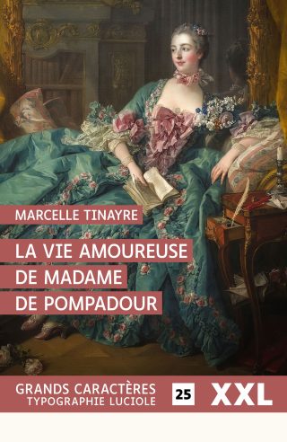 Couverture du livre en grands caractères La vie amoureuse de Madame de Pompadour de Marcelle Tinayre