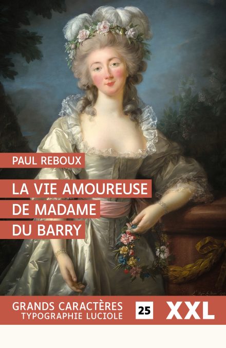 Couverture du livre en grands caractères La vie amoureuse de Madame du Barry de Paul Reboux