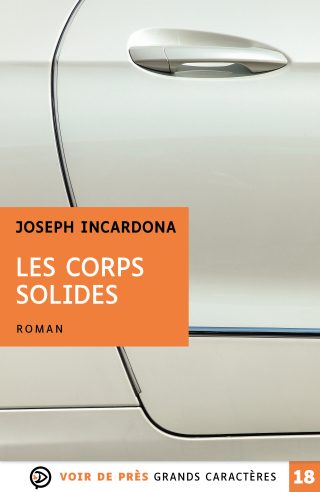 Couverture du livre en grands caractères Les Corps solides de Joseph Incardona