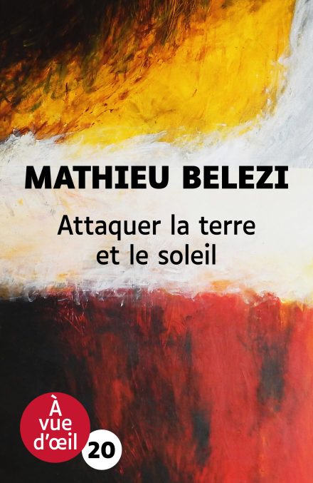 Couverture du livre en grands caractères Attaquer la terre et le soleil de Mathieu Belezi