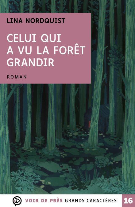 Couverture du livre en grands caractères Celui qui a vu la forêt grandir de Lina Nordquist