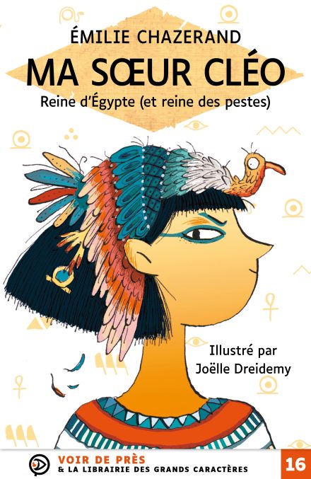 Couverture du livre en grands caractères (gros caractères) Ma sœur Cléo - Reine d’Égypte (et reine des pestes) d'Émilie Chazerand avec les illustrations de Joëlle Dreidemy
