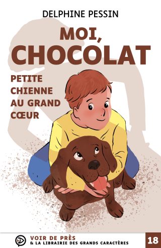 Couverture du livre en grands caractères (gros caractères) Moi, Chocolat - Petite chienne au grand cœur de Delphine Pessin