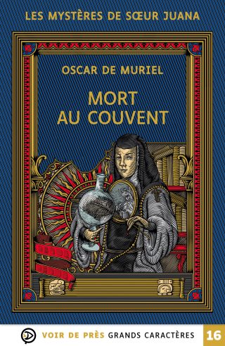 Couverture du livre en grands caractères (gros caractères) Mort au couvent - Les Mystères de sœur Juana d'Oscar de Muriel