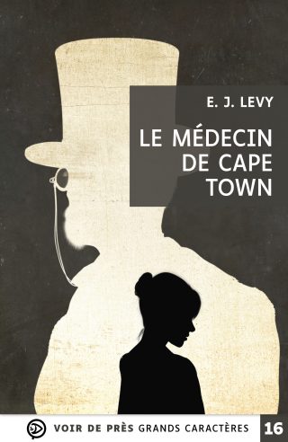 Couverture du livre en grands caractères (gros caractères) Le Médecin de Cape Town de E. J. Levy
