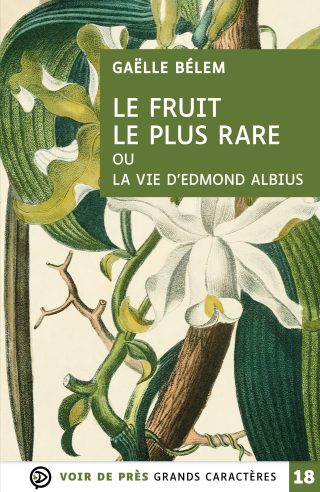 Couverture du livre en grands caractères - gros caractères - Le Fruit le plus rare ou la vie d’Edmond Albius de Gaëlle Bélem