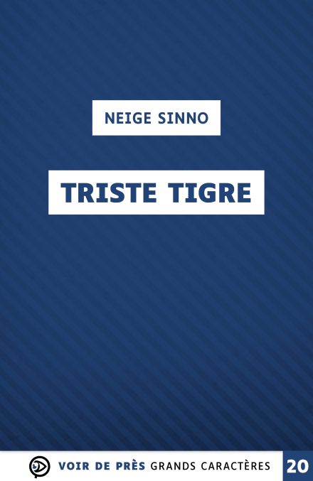 Couverture du livre en grands caractères - gros caractères - Triste tigre de Neige Sinno