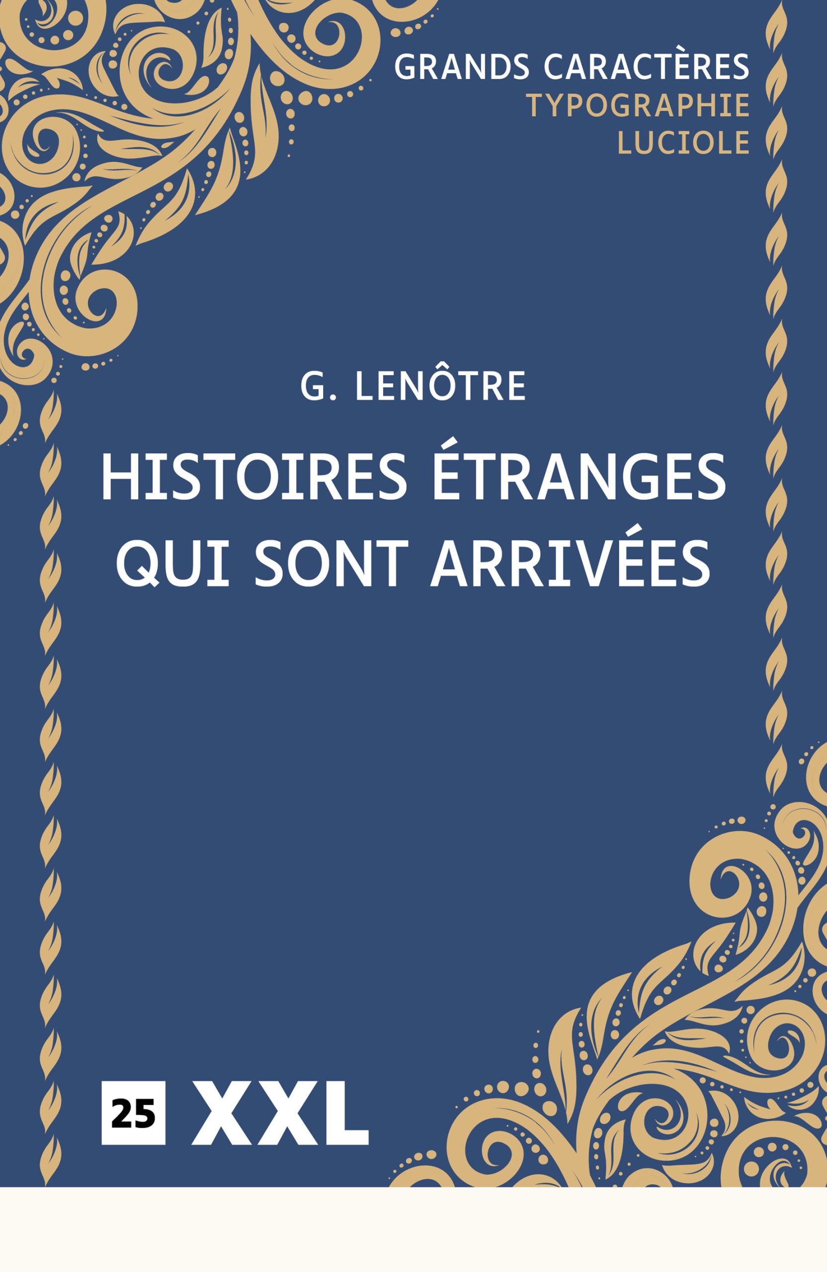 Couverture du livre en grands caractères - gros caractères - Histoires étranges qui sont arrivées de G. Lenôtre