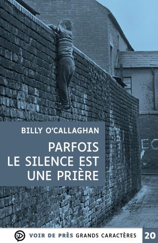 Couverture du livre en grands caractères Parfois le silence est une prière de Billy O’Callaghan