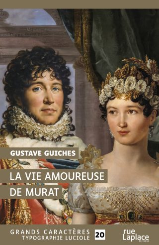 Couverture du livre en grands caractères - gros caractères - La Vie amoureuse de Murat de Gustave Guiches
