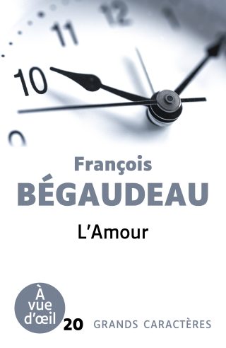 Couverture du livre en grands caractères L’Amour de François Bégaudeau