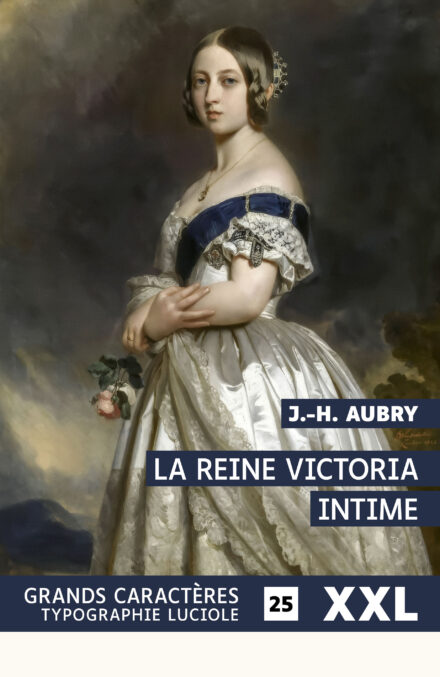 Couverture du livre en grands caractères - gros caractères - Format XXL 25 - La Reine Victoria intime de J.-H. Aubry