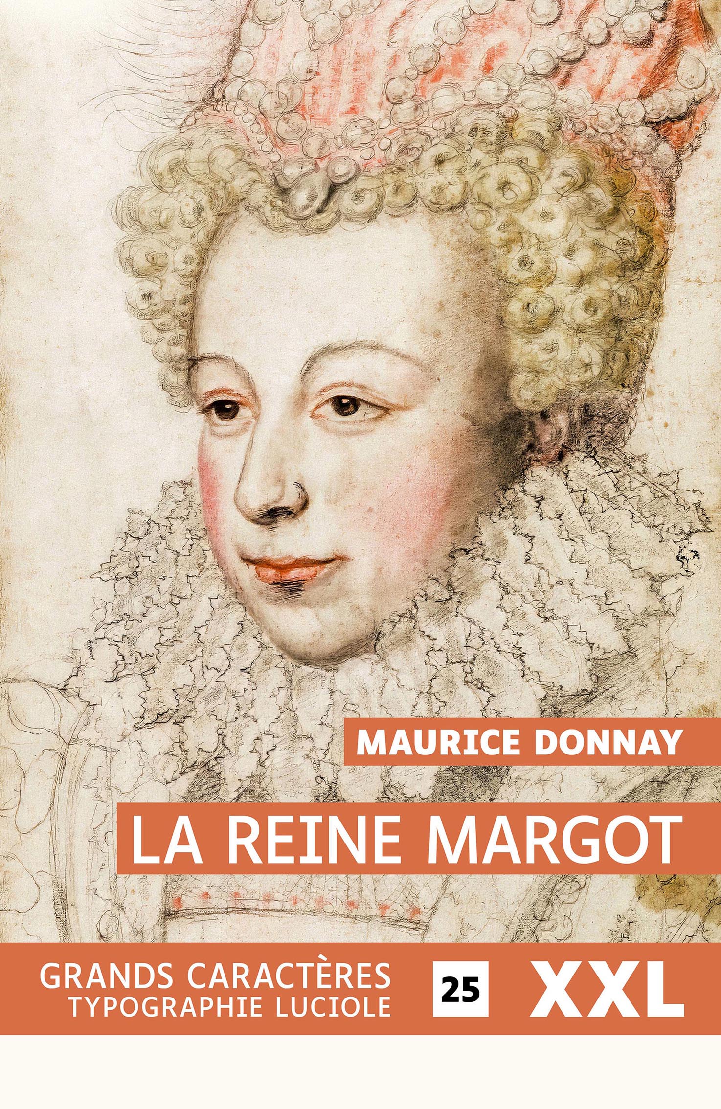 Couverture du livre en grands caractères « La Reine Margot » de Maurice Donnay, publié par les éditions rueLaplace, avec un dessin d’époque représentant Marguerite de Valois.