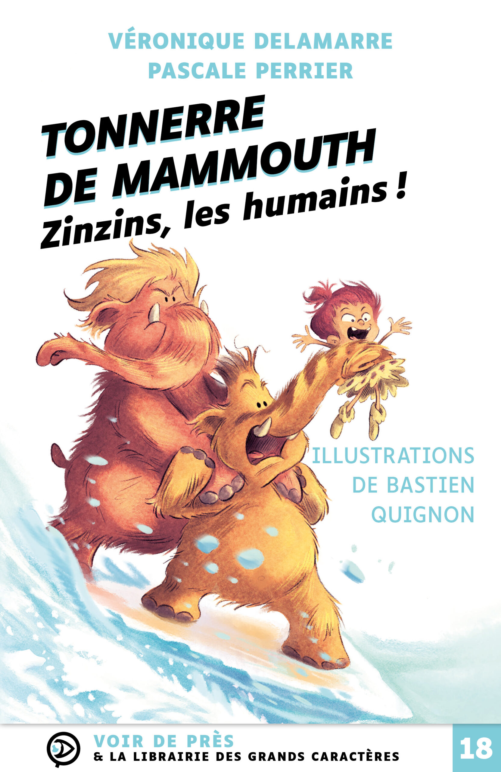 Couverture du livre en grands caractères « Tonnerre de mammouth – Zinzins, les humains ! » de Véronique Delamarre et Pascale Perrier, illustré par Bastien Quignon, publié par Voir de près & la Librairie des Grands Caractères, en taille 18