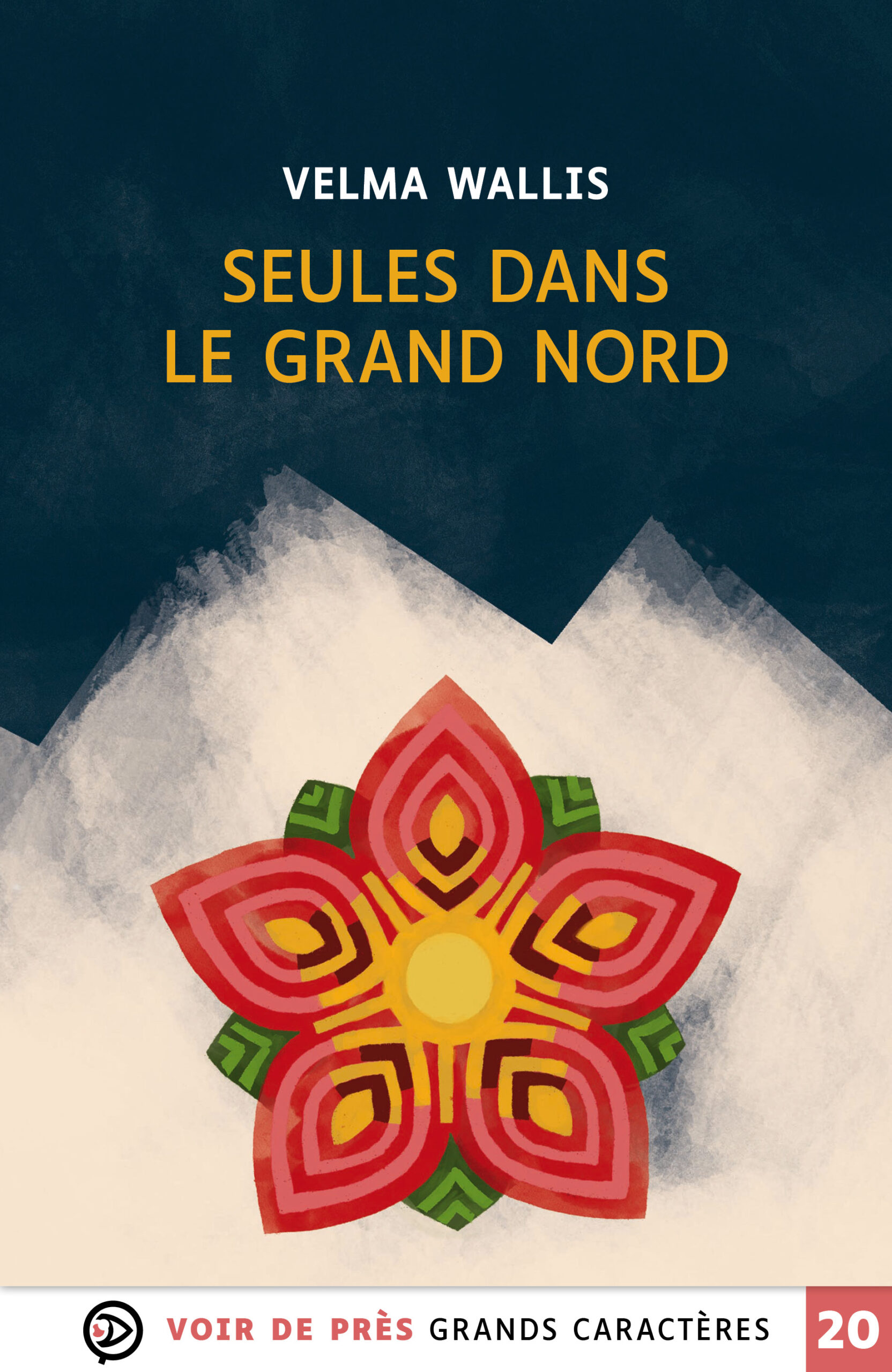Couverture du livre en grands caractères « Seules dans le Grand Nord » de Velma Wallis, publié par Voir de près, en taille 20