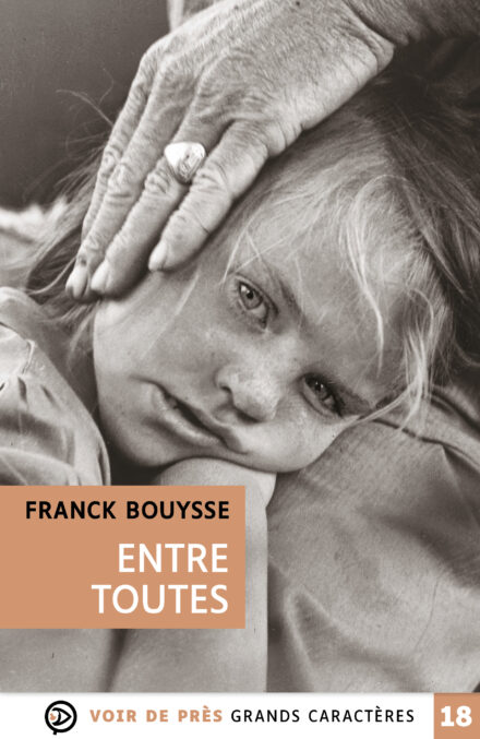Couverture du livre en grands caractères « Entre toutes » de Franck Bouysse, publié par Voir de près, en taille 18