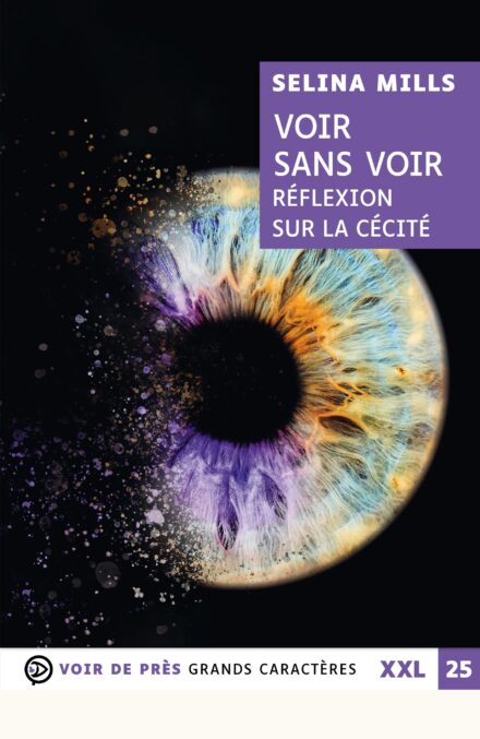Couverture du livre en grands caractères « Voir sans voir – Réflexion sur la cécité » de Selina Mills, publié par Voir de près, collection XXL