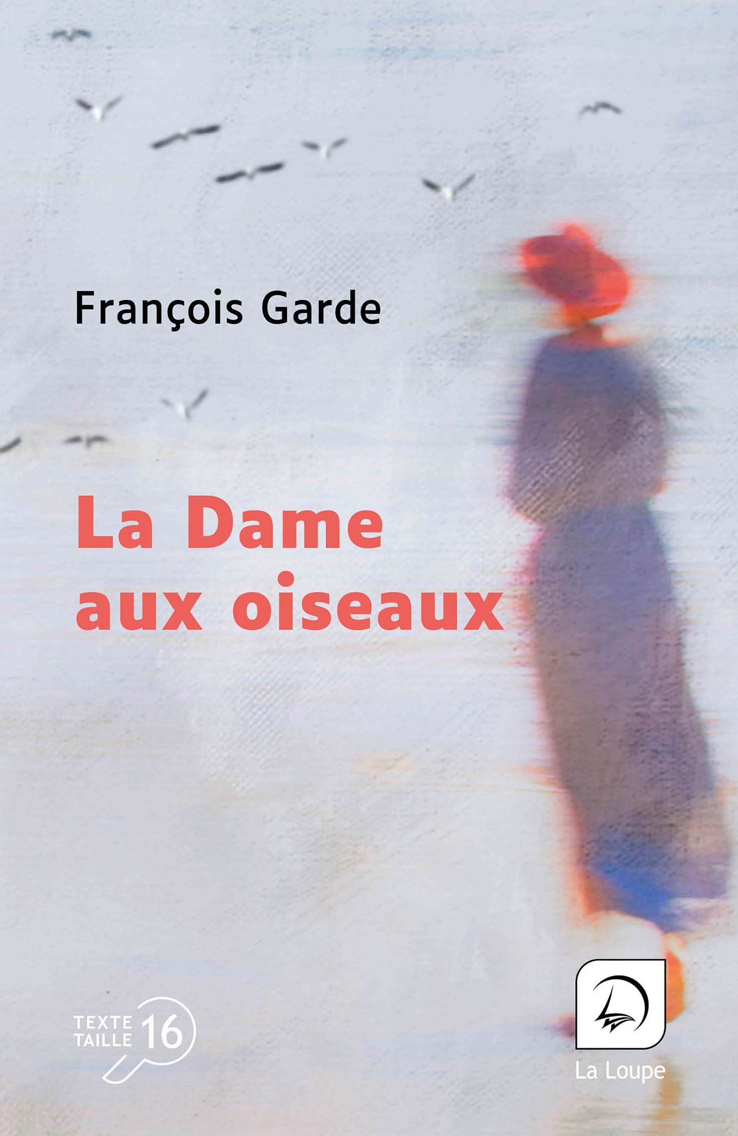 Couverture du livre « La Dame aux oiseaux » de François Garde, en grands caractères (taille 16), éditions La Loupe.