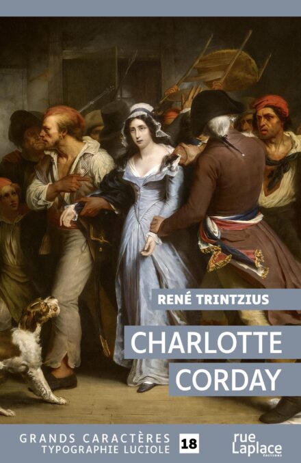 Couverture du livre Charlotte Corday de René Trintzius, en grands caractères (typographie Luciole, taille 18), éditions rueLaplace.