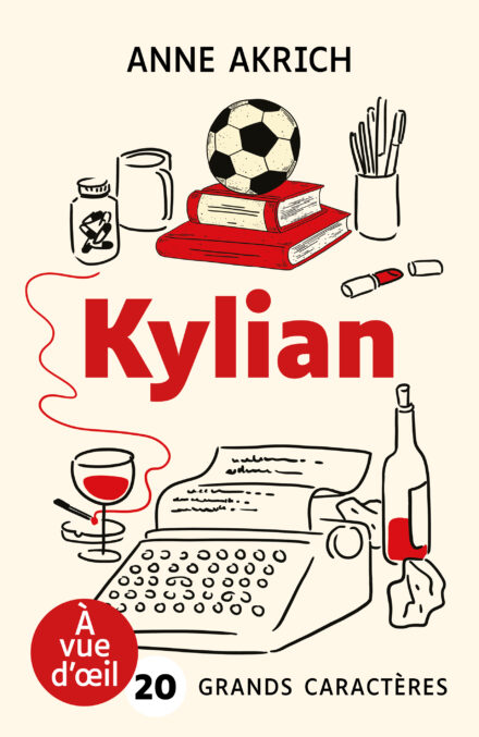 Couverture du livre Kylian d’Anne Akrich en grands caractères (police 20). Un dessin stylisé en rouge et noir montre un ballon de football posé sur deux livres, une machine à écrire, des stylos, une bouteille de vin et une cigarette.