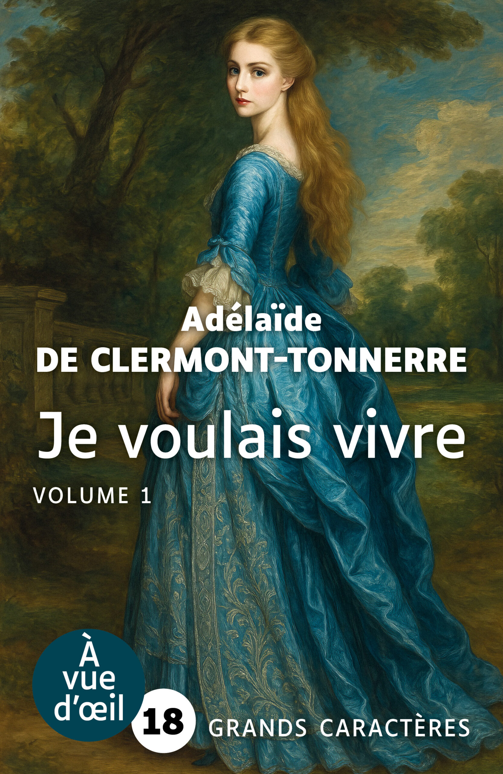 Couverture du livre Je voulais vivre d’Adélaïde de Clermont-Tonnerre en grands caractères (police 18). Illustration d’une femme en robe bleue du XVIIIᵉ siècle se tenant dans un parc, le regard tourné vers le lecteur.