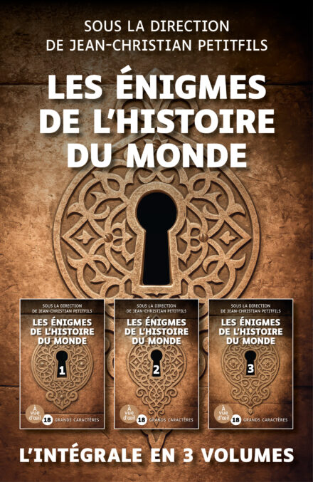 Couverture du livre Les énigmes de l’histoire du monde, sous la direction de Jean-Christian Petitfils, en grands caractères, intégrale en trois volumes.
