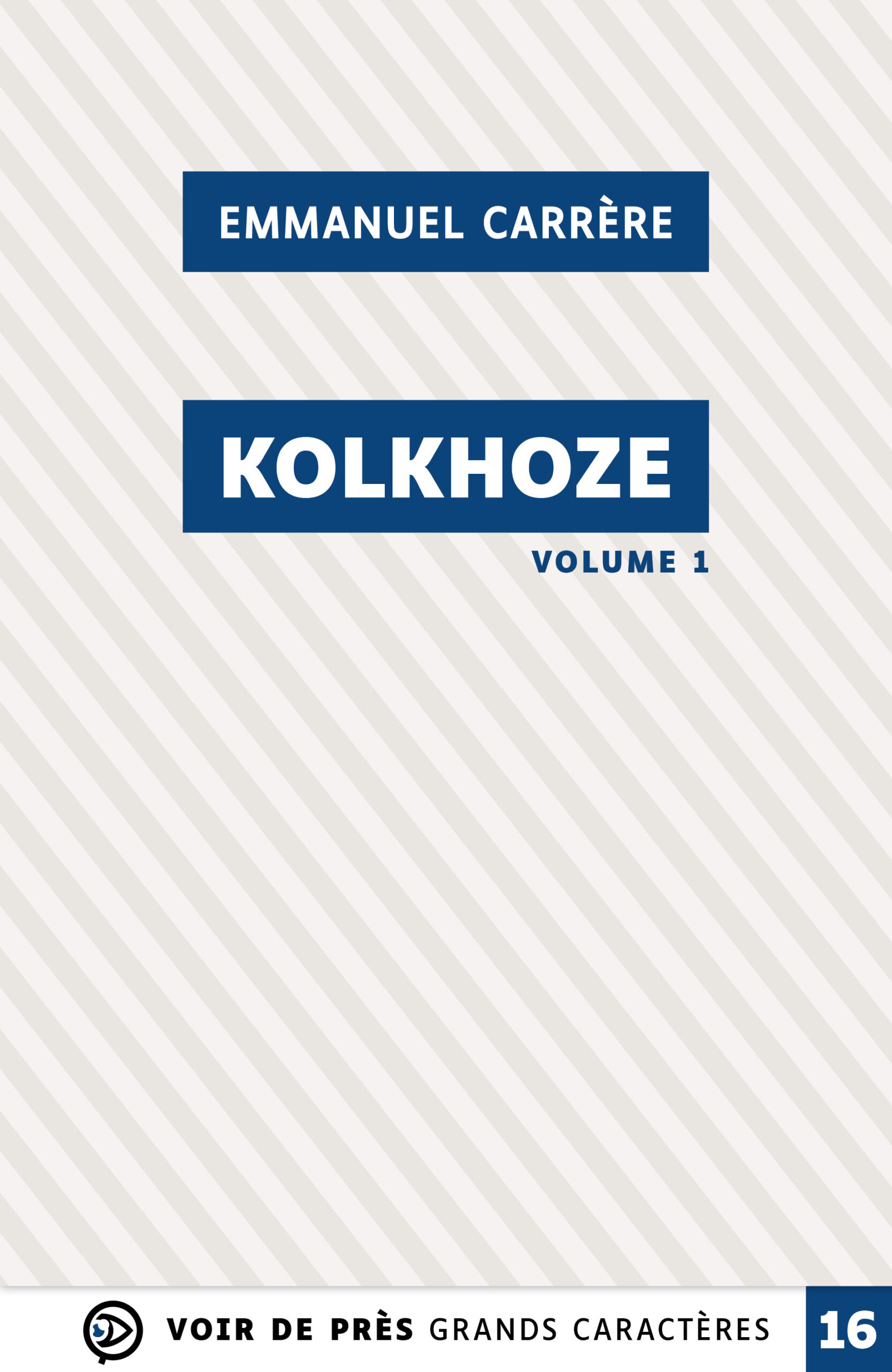 Couverture du livre Kolkhoze d’Emmanuel Carrère, en grands caractères, éditions Voir de près, taille 16.
