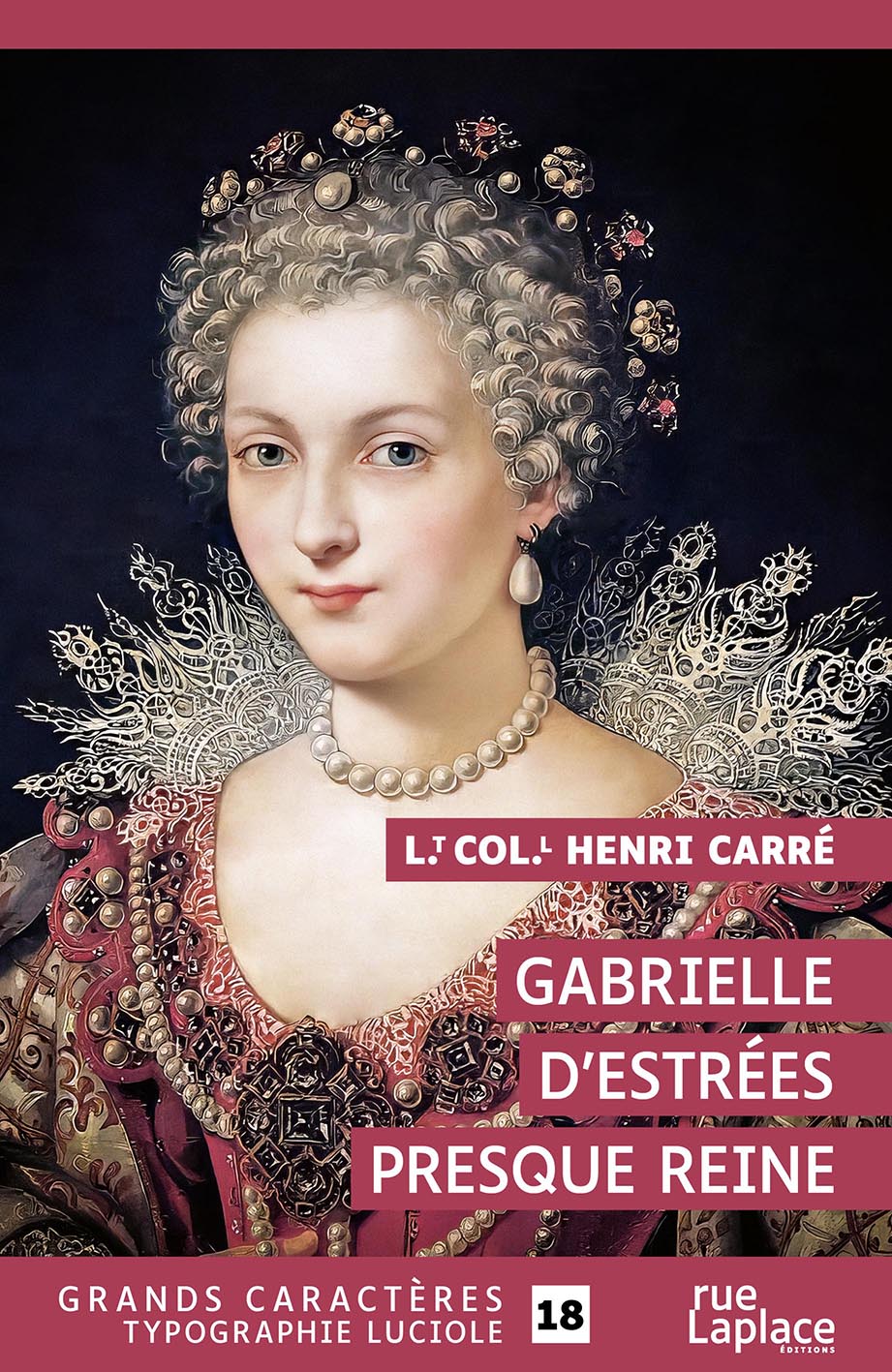 Couverture du livre Gabrielle d’Estrées, presque reine d’Henri Carré, en grands caractères, publiée par rueLaplace éditions, typographie Luciole taille 18.