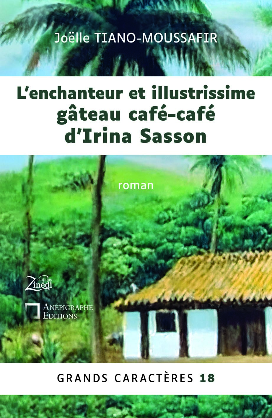 Couverture du livre L’enchanteur et illustrissime gâteau café-café d’Irina Sasson de Joëlle Tiano-Moussafir, en grands caractères, publié par Anépigraphe Éditions en coédition avec Zinédi Éditions, texte en taille 18.