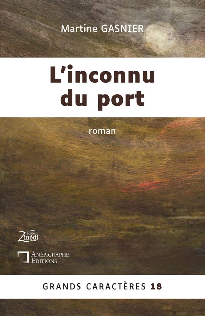 Couverture du livre L’inconnu du port de Martine Gasnier, en grands caractères, publié par Anépigraphe Éditions en coédition avec Zinédi Éditions, texte en taille 18.