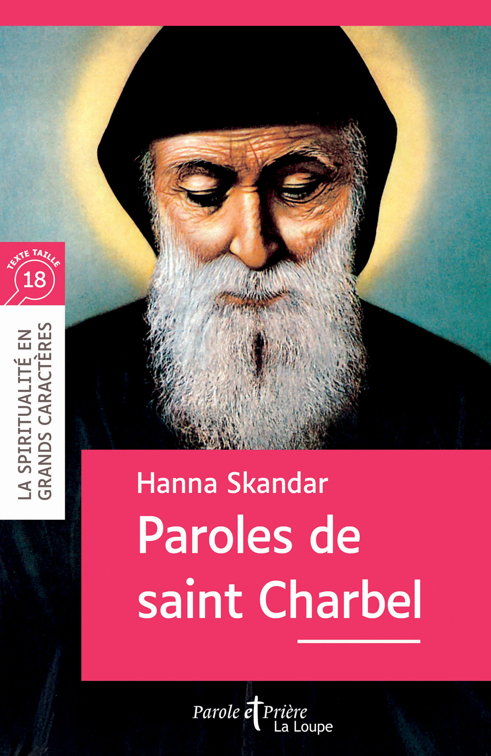 Couverture du livre Paroles de saint Charbel de Hanna Skandar en grands caractères, texte taille 18, collection La Spiritualité en grands caractères, éditée par Artège – Parole et Prière.