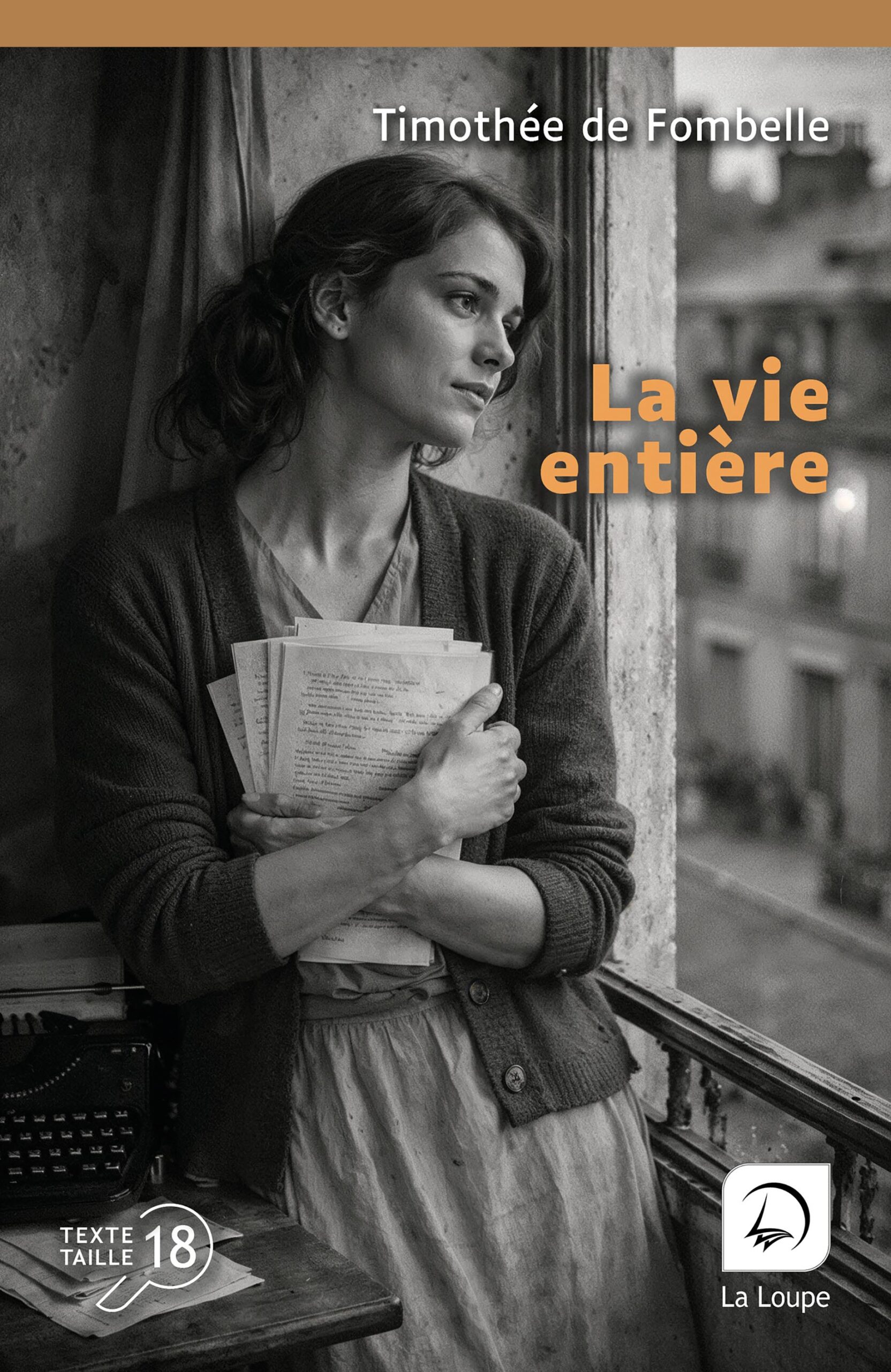 Couverture du livre en grands caractères La vie entière de Timothée de Fombelle, publié par Les éditions de La Loupe, taille de texte 18.