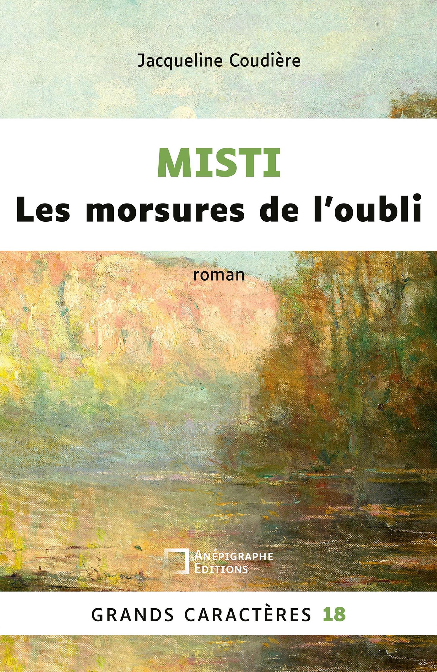 Couverture du livre en grands caractères Misti – Les morsures de l’oubli de Jacqueline Coudière. Sur un fond de paysage peint aux teintes pastel représentant un lac bordé d’arbres dans une lumière douce, le titre apparaît en noir et vert au centre, avec la mention « roman ». En bas figure le logo des éditions Anépigraphe et la mention « Grands caractères 18 ».