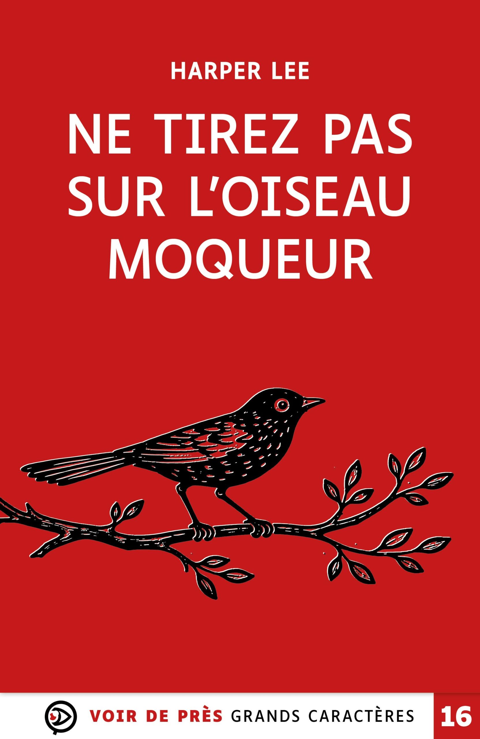 Couverture du livre en grands caractères intitulé Ne tirez pas sur l’oiseau moqueur de Harper Lee, publié par Les éditions Voir de près. L’image présente un fond rouge avec une illustration noire d’un oiseau posé sur une branche. Le titre apparaît en grandes lettres blanches au-dessus de l’illustration. En bas figure la mention « Grands caractères » avec un corps 16.