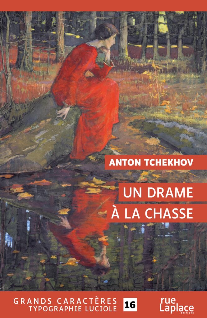 Couverture du livre en grands caractères intitulé Un drame à la chasse de Anton Tchekhov, publié par rueLaplace éditions. L’illustration montre une femme vêtue d’une robe rouge assise sur un rocher au bord d’un étang en forêt, dans une ambiance automnale aux tons chauds et sombres. Son reflet apparaît dans l’eau, entouré de feuilles flottantes. La composition évoque le calme et la mélancolie. Le titre et le nom de l’auteur sont inscrits en lettres blanches sur des bandeaux rouges. En bas de la couverture figure la mention « Grands caractères typographie Luciole » avec un corps 16.